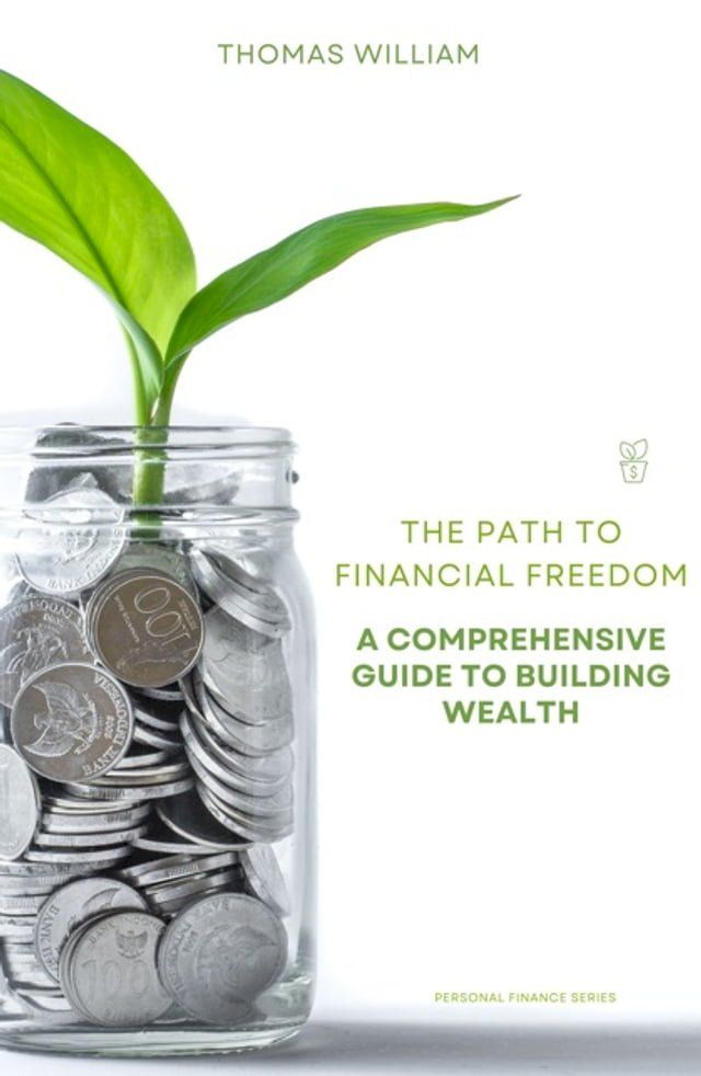  The Path to Financial Freedom - A Comprehensive Guide to Building Wealth(Kobo/電子書)