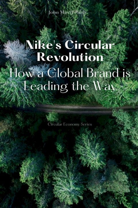 Nike's Circular Revolution - How a Global Brand is Leading the Way(Kobo/電子書)