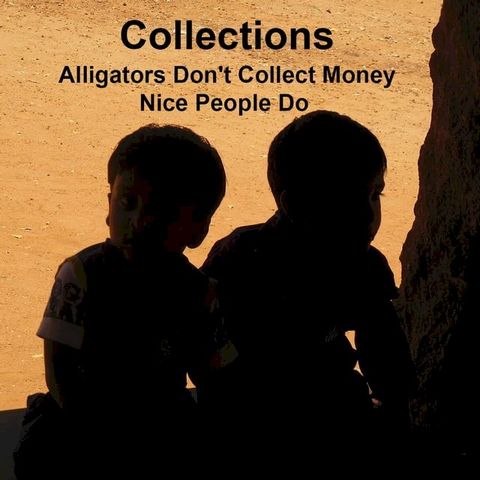 Collections Nice People Collect; Alligators Don't(Kobo/電子書)