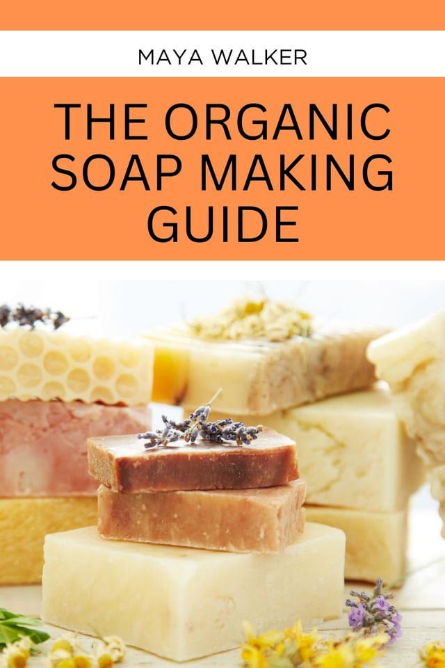  THE ORGANIC SOAP MAKING GUIDE(Kobo/電子書)