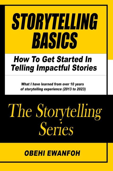 STORYTELLING BASICS: How To Get Started In Telling Impactful Stories(Kobo/電子書)