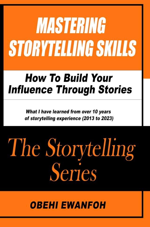  MASTERING STORYTELLING SKILLS: How To Build Your Influence Through Stories(Kobo/電子書)