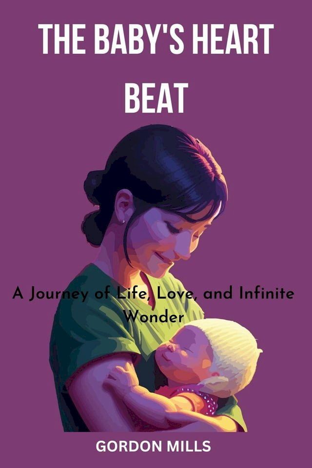  The Baby's Heart Beat : A Journey of Life, Love and Infinite Wonder(Kobo/電子書)