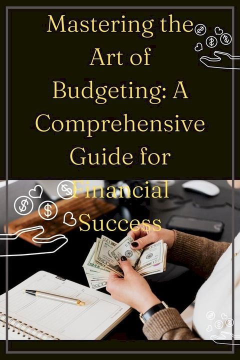 Mastering the Art of Budgeting: A Comprehensive Guide for Financial Success(Kobo/電子書)