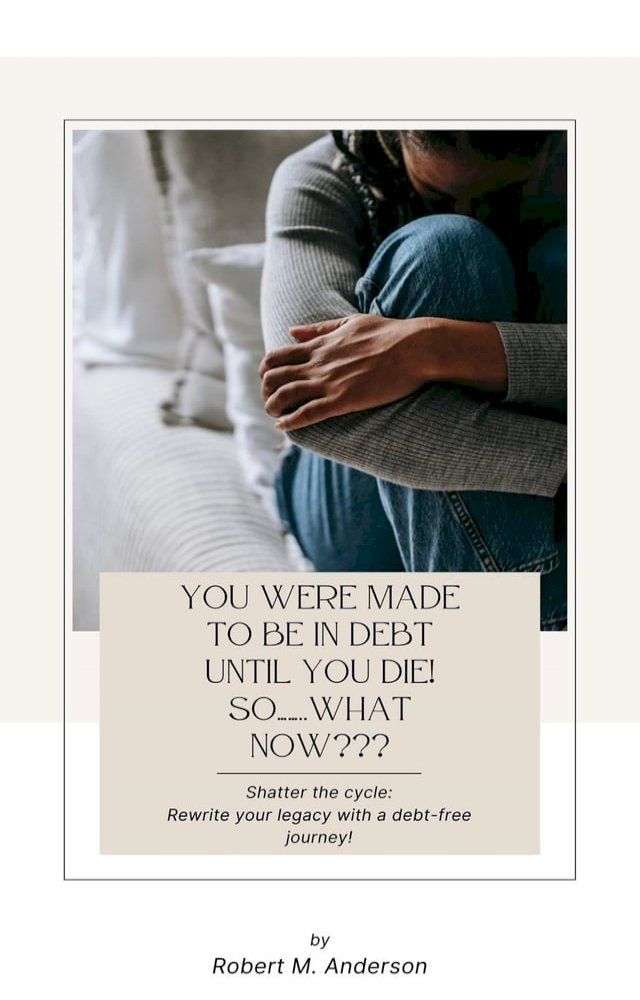  You Were Made To Be In Debt Until You Die! So……..What Now???(Kobo/電子書)