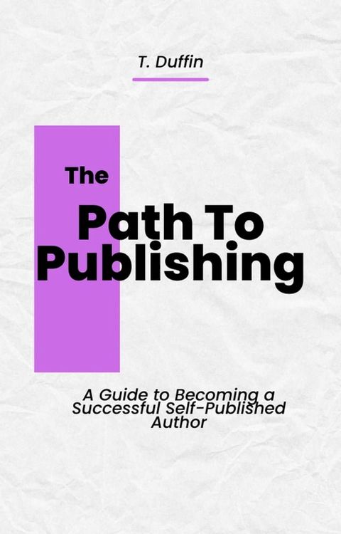 The Path to Publishing: A Guide to Becoming a Successful Self-Published Author!(Kobo/電子書)