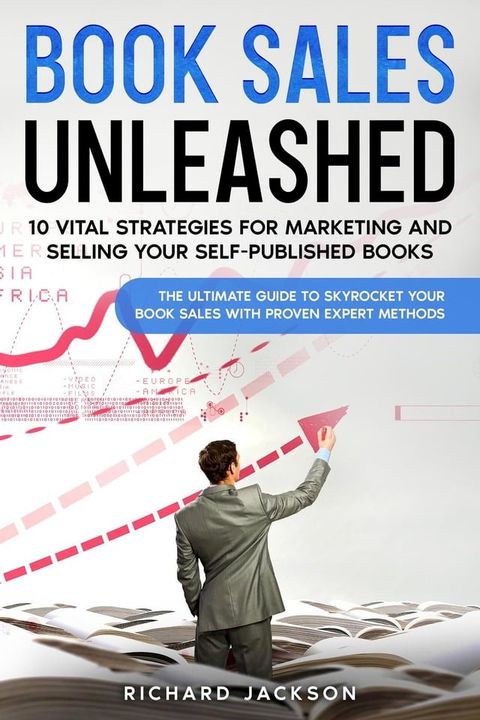 Book Sales Unleashed: 10 Vital Strategies for Marketing and Selling Your Self-Published Books(Kobo/電子書)