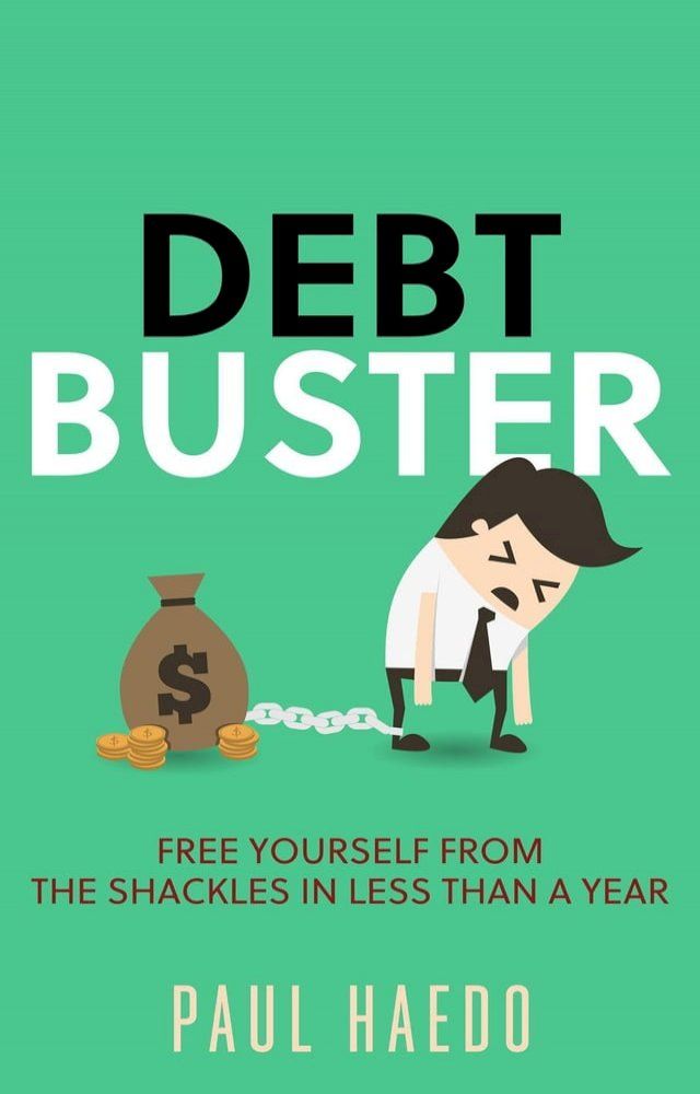  Debt Buster: Free Yourself From The Shackles In Less Than A Year(Kobo/電子書)