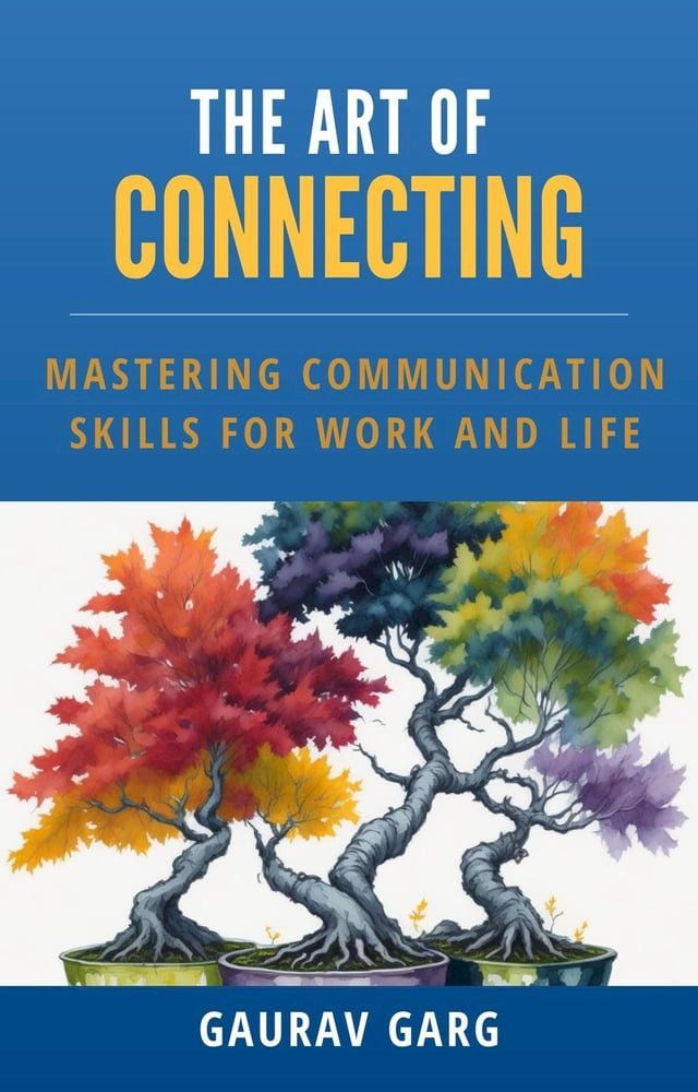  The Art of Connecting: Mastering Communication Skills for Work and Life(Kobo/電子書)