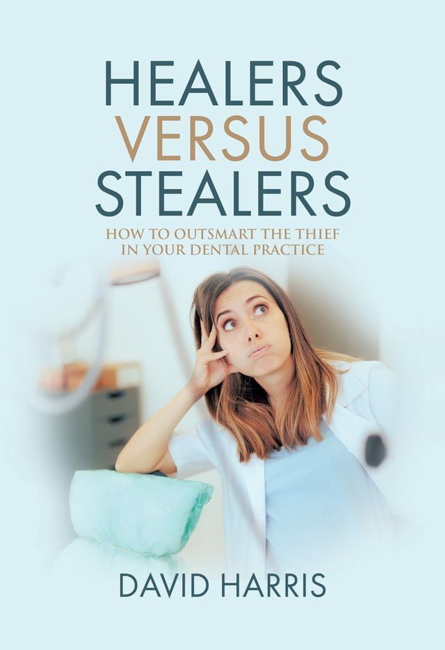  Healers Versus Stealers: How to Outsmart the Thief in Your Dental Practice(Kobo/電子書)