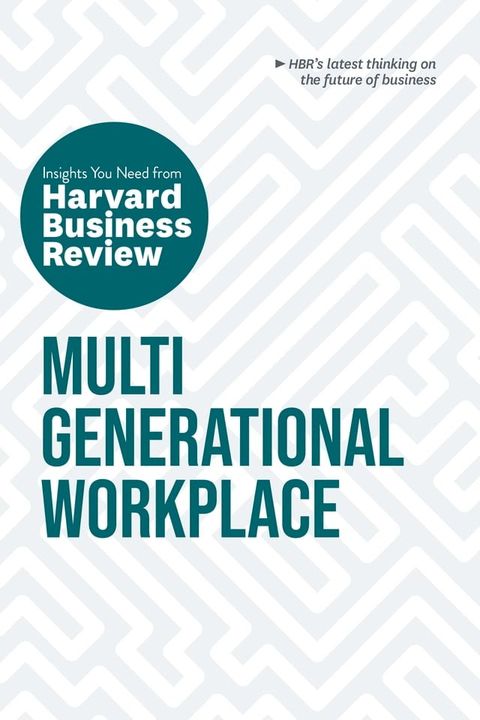 Multigenerational Workplace: The Insights You Need from Harvard Business Review(Kobo/電子書)