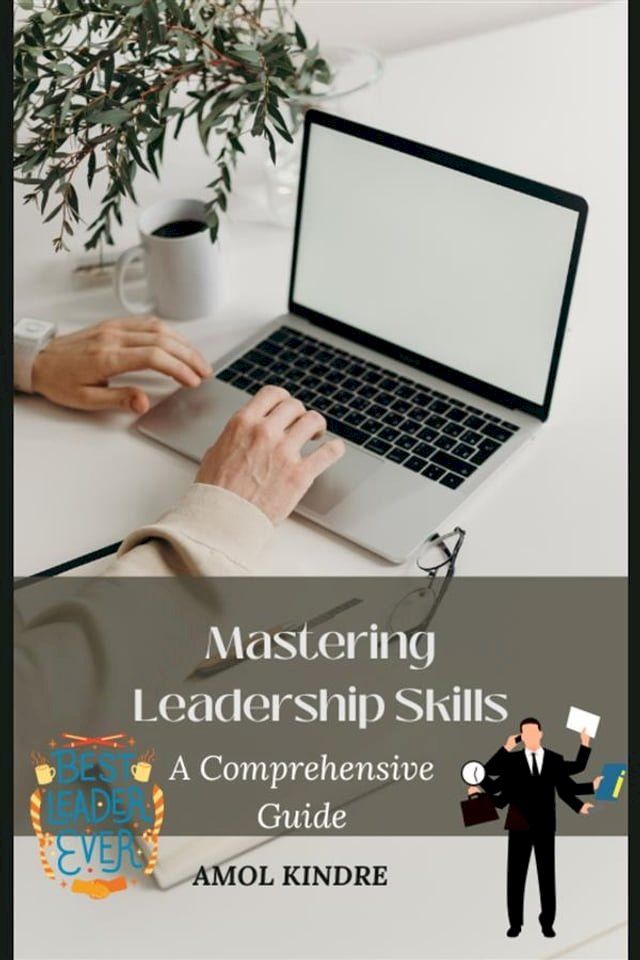  Mastering Leadership Skills : A Comprehensive Guide(Kobo/電子書)