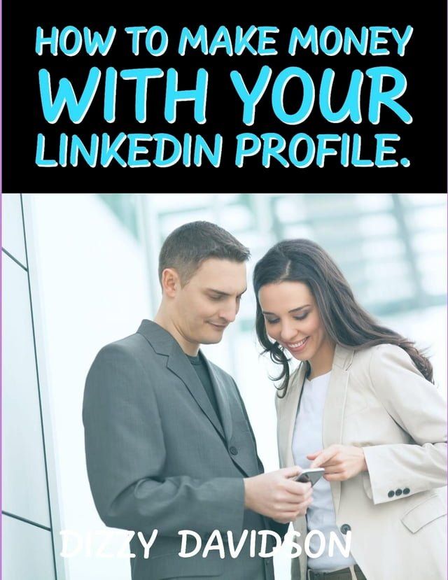  How To Make Money With Your LinkedIn Profile(Kobo/電子書)