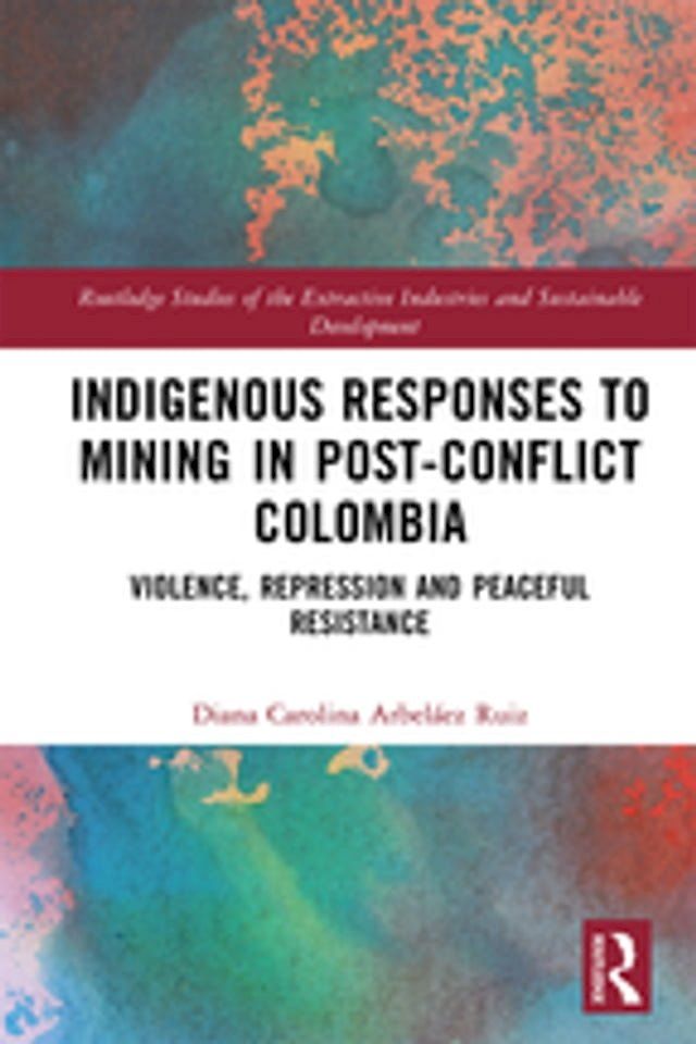  Indigenous Responses to Mining in Post-Conflict Colombia(Kobo/電子書)