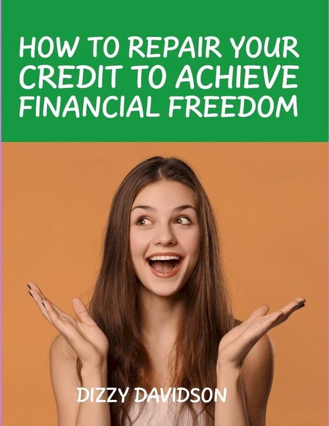  How To Repair Your Credit To Achieve Financial Freedom(Kobo/電子書)