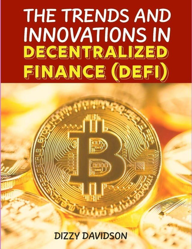  The Trends and Innovations In Decentralized Finance (DEFI)(Kobo/電子書)