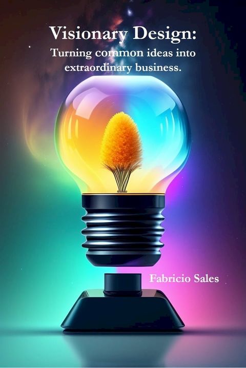 Visionary Design: Turning common ideas into extraordinary business.(Kobo/電子書)