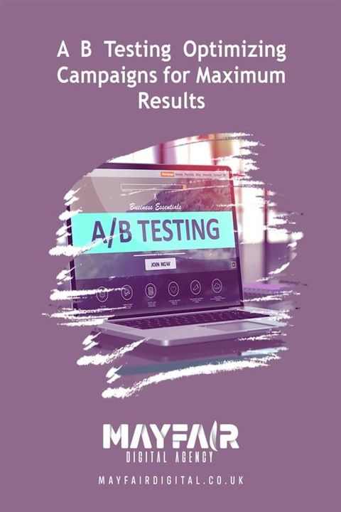 A B Testing Optimizing Campaigns for Maximum Results(Kobo/電子書)