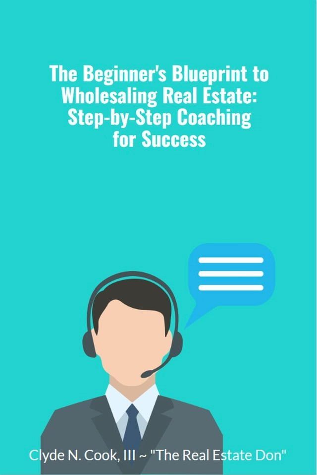  The Beginner's Blueprint to Wholesaling Real Estate: Step-by-Step Coaching for Success(Kobo/電子書)