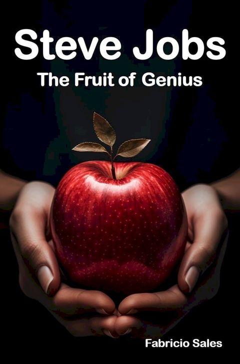 Steve Jobs: The Fruit of Genius(Kobo/電子書)