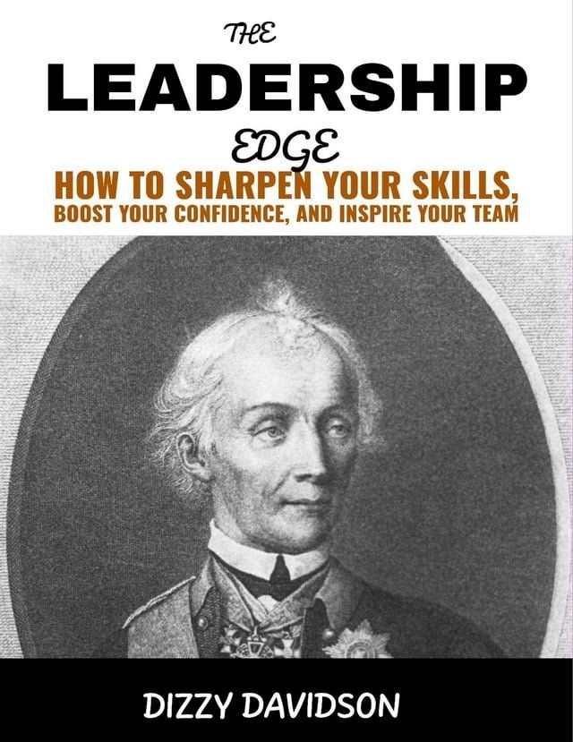  The Leadership Edge: How To Sharpen Your Skills, Boost Your Confidence, And Inspire Your Team(Kobo/電子書)