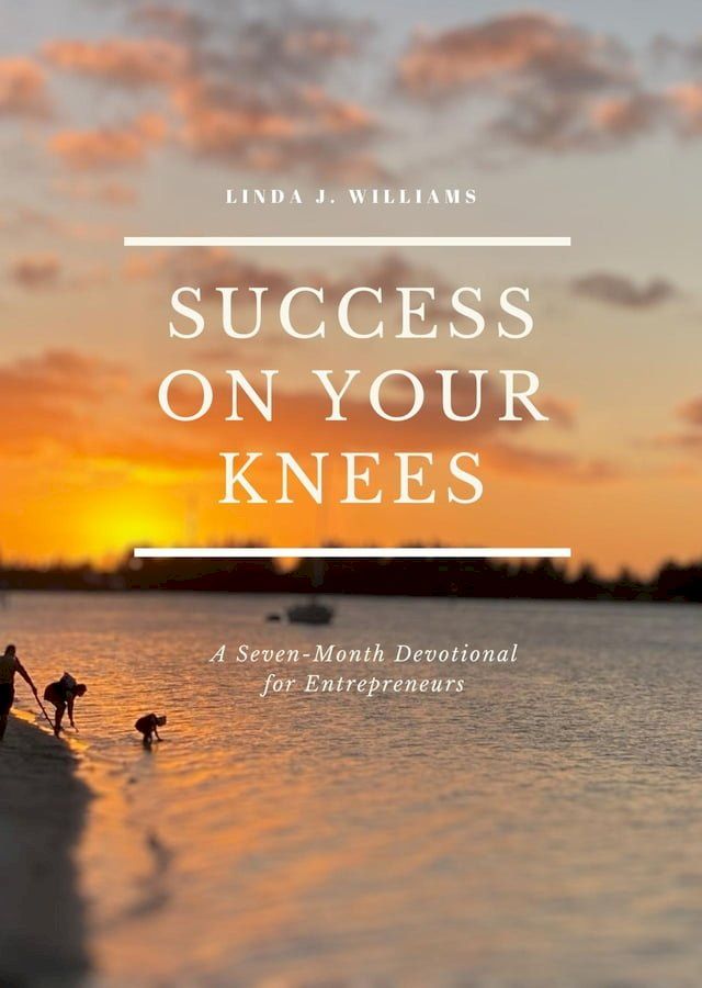  Success on Your Knees-A Seven Month Devotional For Entrepreneurs(Kobo/電子書)