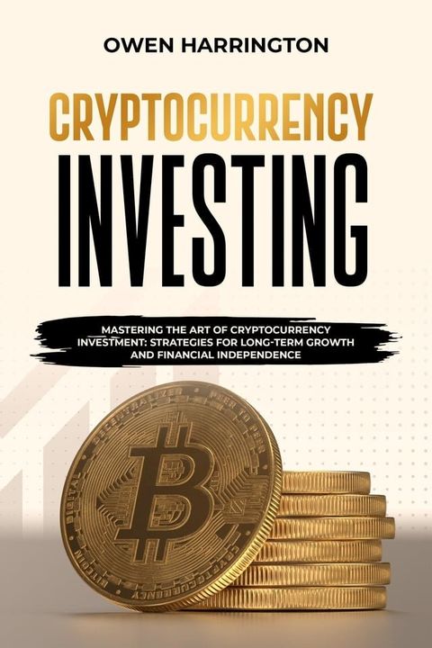 Cryptocurrency Investing : MASTERING THE ART OF CRYPTOCURRENCY INVESTMENT(Kobo/電子書)