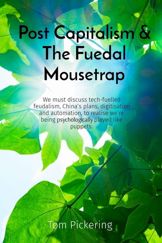  Post Capitalism & The Feudal Mousetrap(Kobo/電子書)