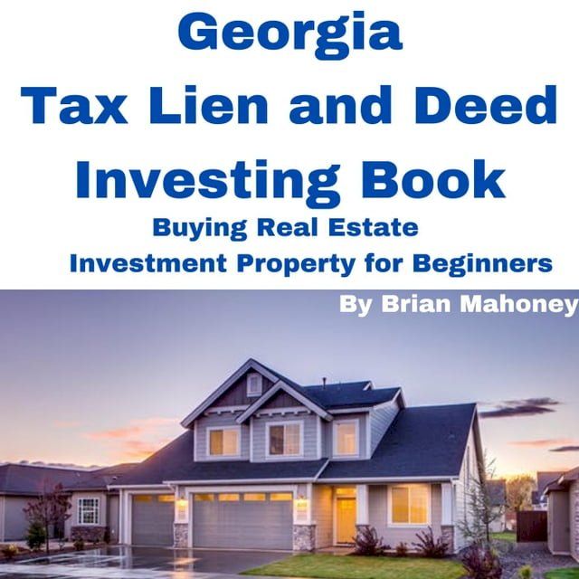  Georgia Tax Lien and Deed Investing Book Buying Real Estate Investment Property for Beginners(Kobo/電子書)