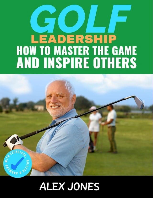  Golf Leadership: How to Master the Game and Inspire Others(Kobo/電子書)