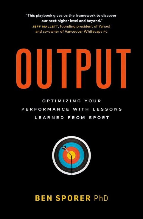 Output: Optimizing Your Performance with Lessons Learned from Sport(Kobo/電子書)