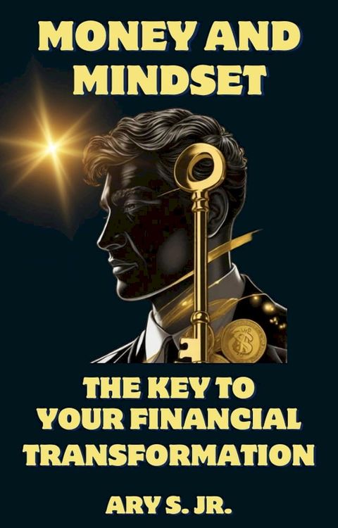 Money and Mindset The Key to your Financial Transformation(Kobo/電子書)