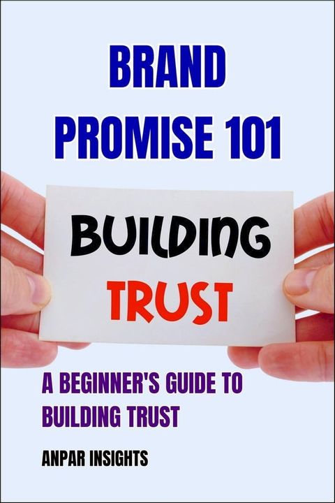 Brand Promise 101: A Beginner's Guide to Building Trust(Kobo/電子書)