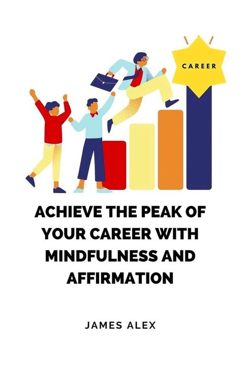 Achieve the Peak of Your Career with Mindfulness and Affirmation(Kobo/電子書)