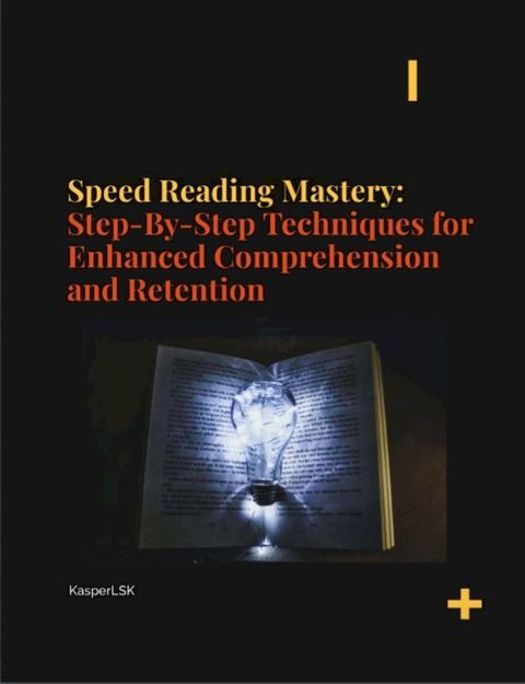 Speed Reading Mastery: Step-By-Step Techniques for Enhanced Comprehension and Retention(Kobo/電子書)