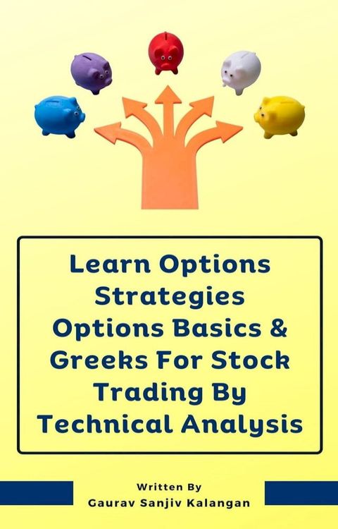 Learn Options Strategies Options Basics & Greeks For Stock Trading By Technical Analysis(Kobo/電子書)