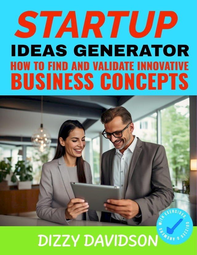  The Startup Idea Generator: How to Find and Validate Innovative Business Concepts(Kobo/電子書)