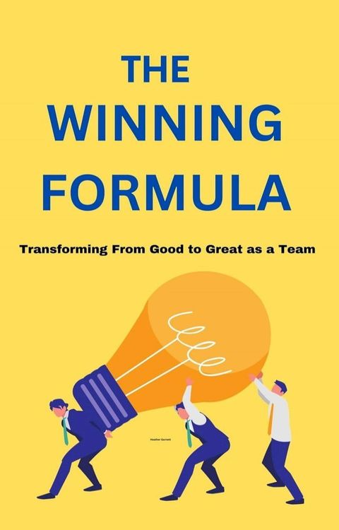 The Winning Formula: Transforming From Good to Great as a Team(Kobo/電子書)