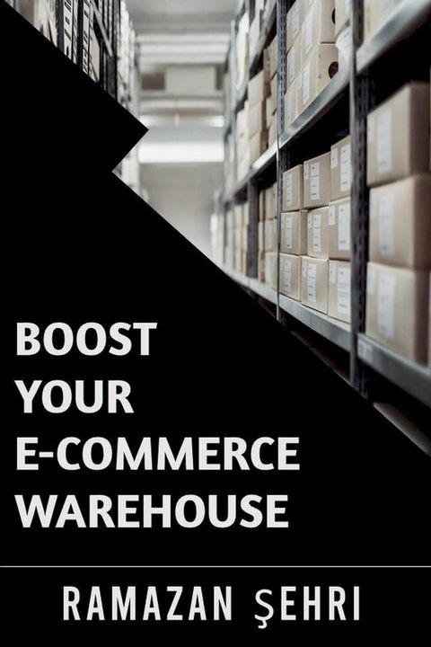 Boost Your E-Commerce Warehouse(Kobo/電子書)