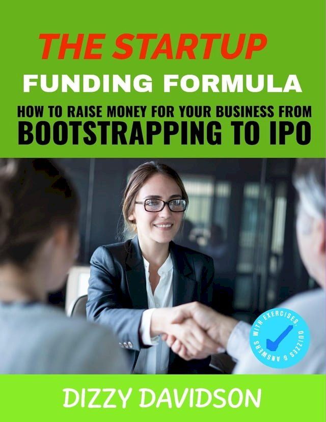  The Startup Funding Formula: How to Raise Money for Your Business from Bootstrapping to IPO(Kobo/電子書)