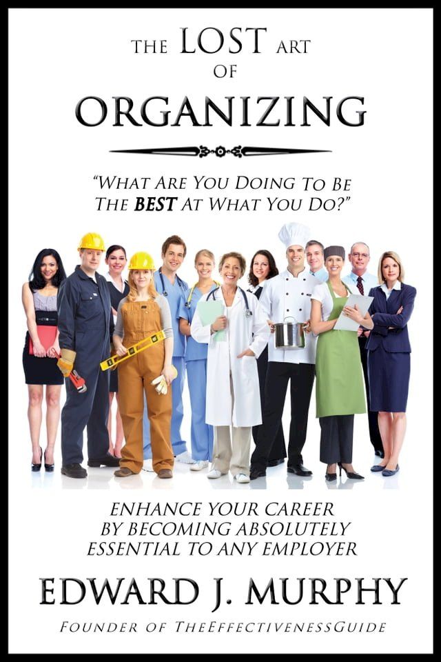  The Lost Art of Organizing: How to logically coordinate the scheduling of all the human, physical, and financial resources needed to consistently produce excellent results.(Kobo/電子書)