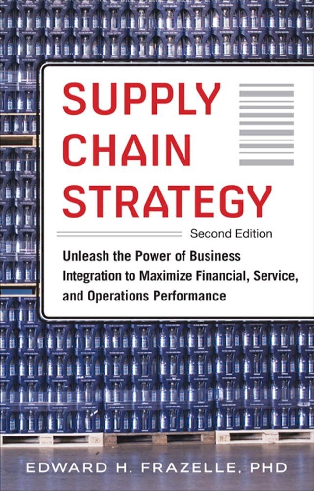  Supply Chain Strategy, Second Edition: Unleash the Power of Business Integration to Maximize Financial, Service, and Operations Performance(Kobo/電子書)