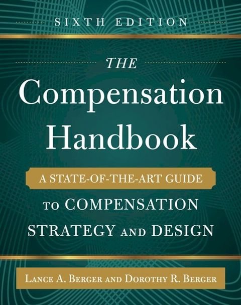 The Compensation Handbook, Sixth Edition: A State-of-the-Art Guide to Compensation Strategy and Design(Kobo/電子書)