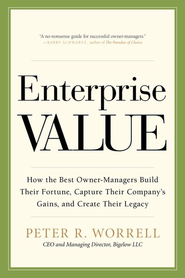  Enterprise Value: How the Best Owner-Managers Build Their Fortune, Capture Their Company's Gains, and Create Their Legacy(Kobo/電子書)