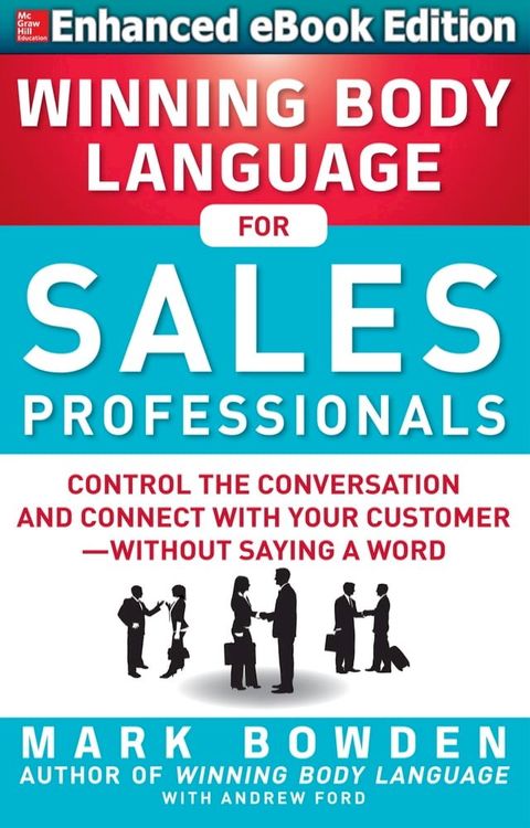 Winning Body Language for Sales Professionals: Control the Conversation and Connect with Your Customer—without Saying a Word (ENHANCED)(Kobo/電子書)