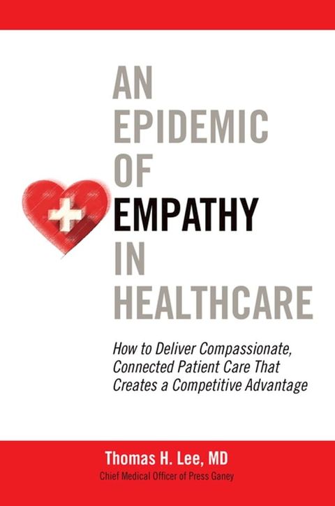 An Epidemic of Empathy in Healthcare: How to Deliver Compassionate, Connected Patient Care That Creates a Competitive Advantage(Kobo/電子書)