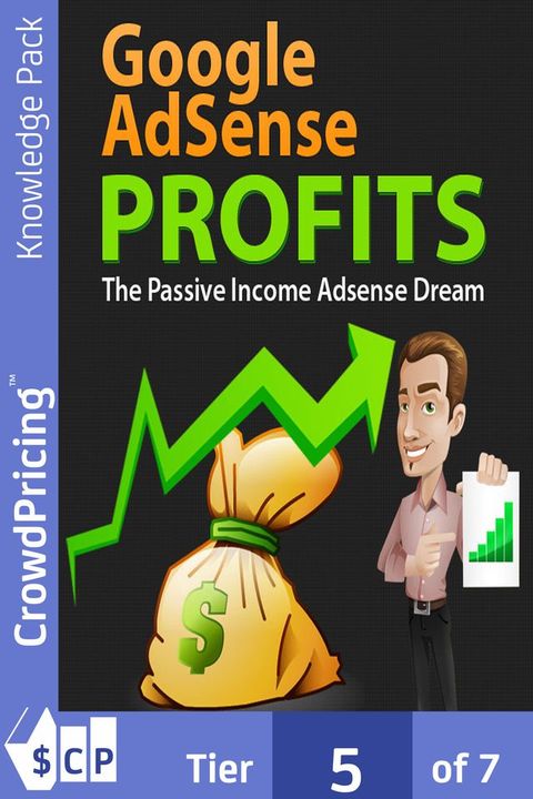 Google AdSense Profits: Learn How You Can Make 1000's of Dollars Per Month by Simply Adding Google AdSense to Your Website!(Kobo/電子書)