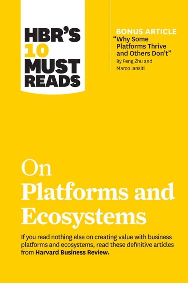  HBR's 10 Must Reads on Platforms and Ecosystems (with bonus article by "Why Some Platforms Thrive and Others Don't" By Feng Zhu and Marco Iansiti)(Kobo/電子書)