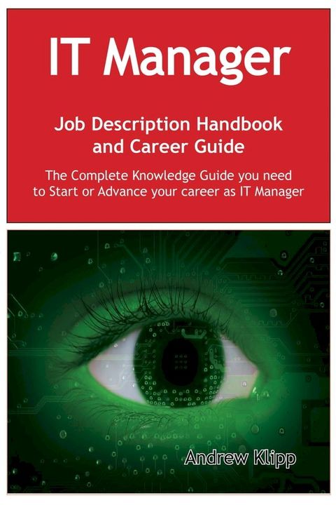 The IT Manager Job Description Handbook and Career Guide: The Complete Knowledge Guide you need to Start or Advance your Career as IT Manager. Practical Manual for Job-Hunters and Career-Changers.(Kobo/電子書)