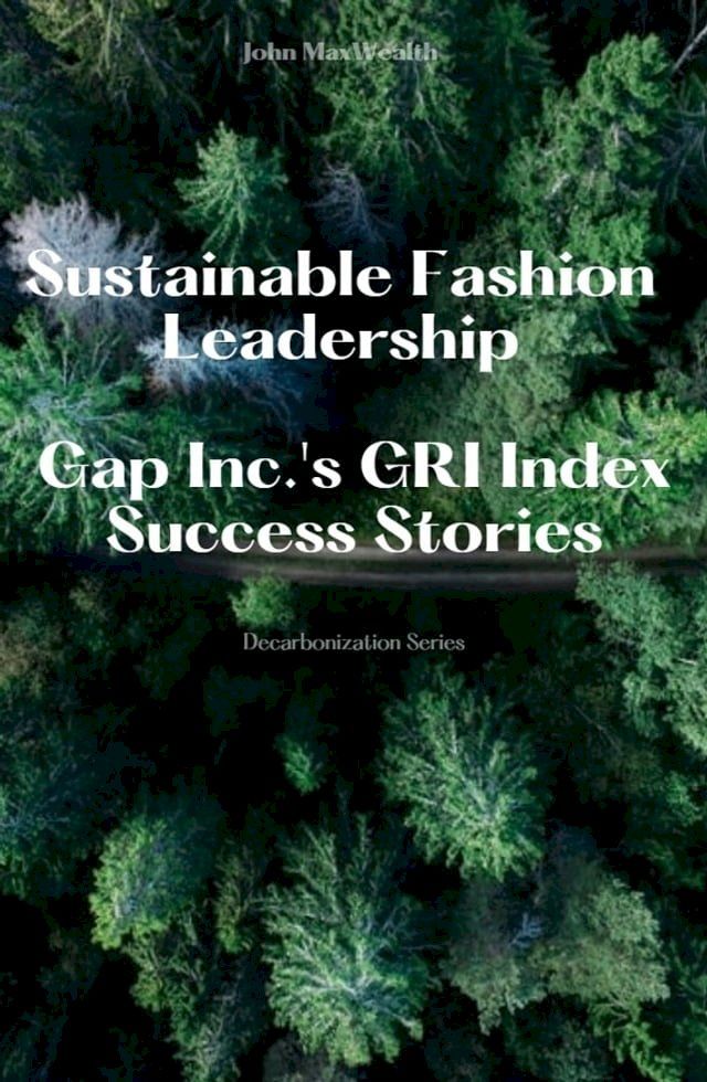  Sustainable Fashion Leadership - Gap Inc.'s GRI Index Success Stories(Kobo/電子書)